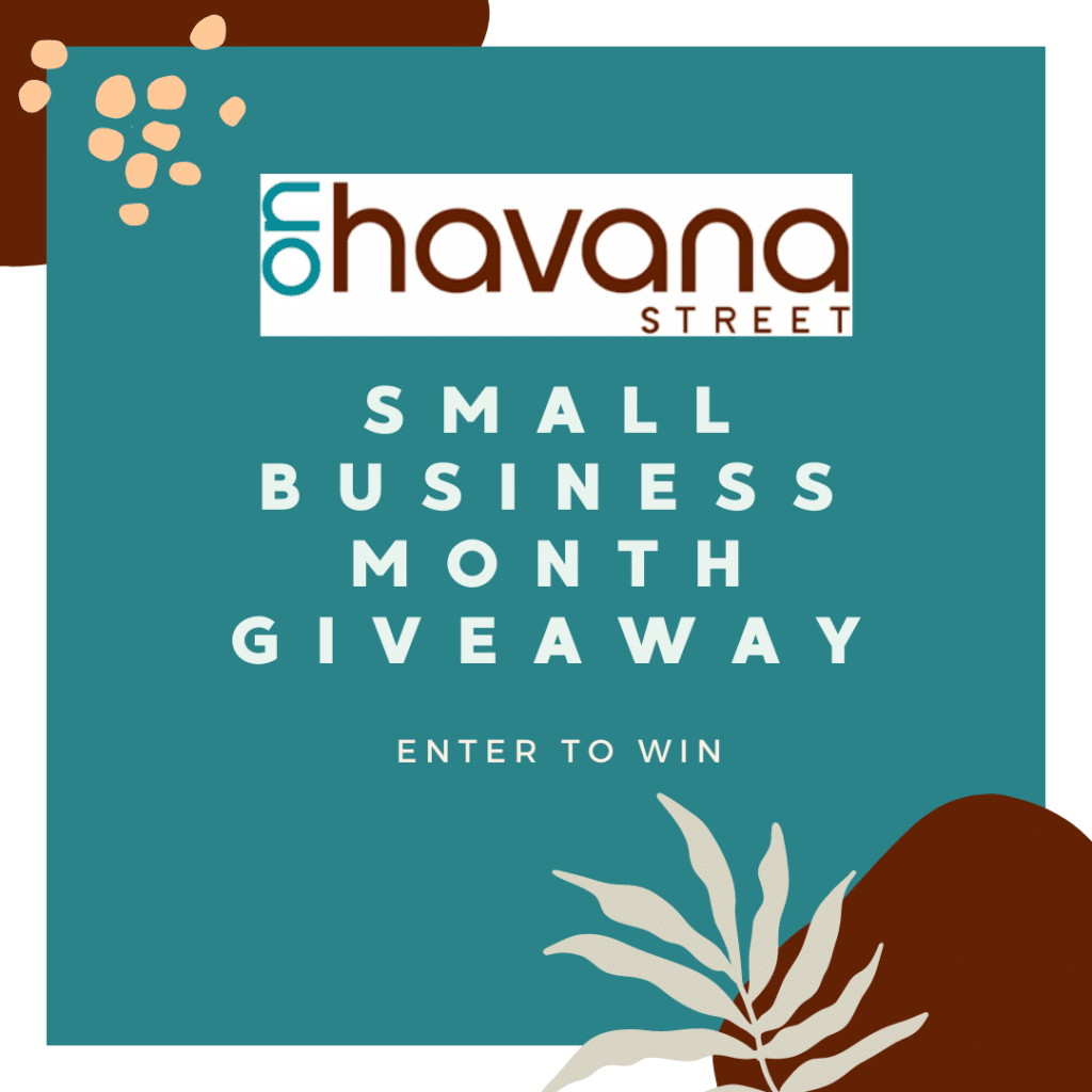 2024 GIVEAWAY for Celebrate Small Business Month On Havana Street